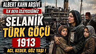 🔴 Albert Kahn Arşivinden İlk Kez Yayınlanıyor: 1913 Selanik Türk Göçü | Acı, Göz