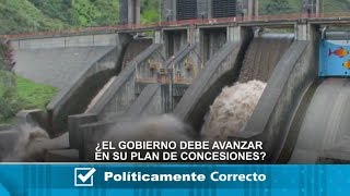 ¿El gobierno debe avanzar en su plan de concesiones? - Políticamente Correcto