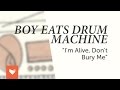 Boy Eats Drum Machine - "I'm Alive, Don't Bury Me"