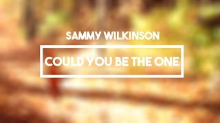 Sammy Wilk - Could You Be The One | Lyrics