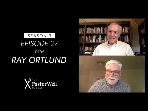 Ray Ortlund on Humility, Joy in Christ, & Discipling Your Children | Pastor Well - EP 27