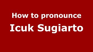 How to pronounce Icuk Sugiarto