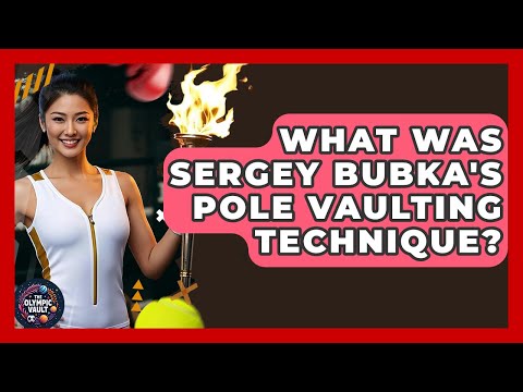 What Was Sergey Bubka's Pole Vaulting Technique? - The Olympic Vault