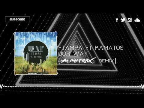 FTAMPA Ft Kamatos - Our Way (Alphatrax Remix)