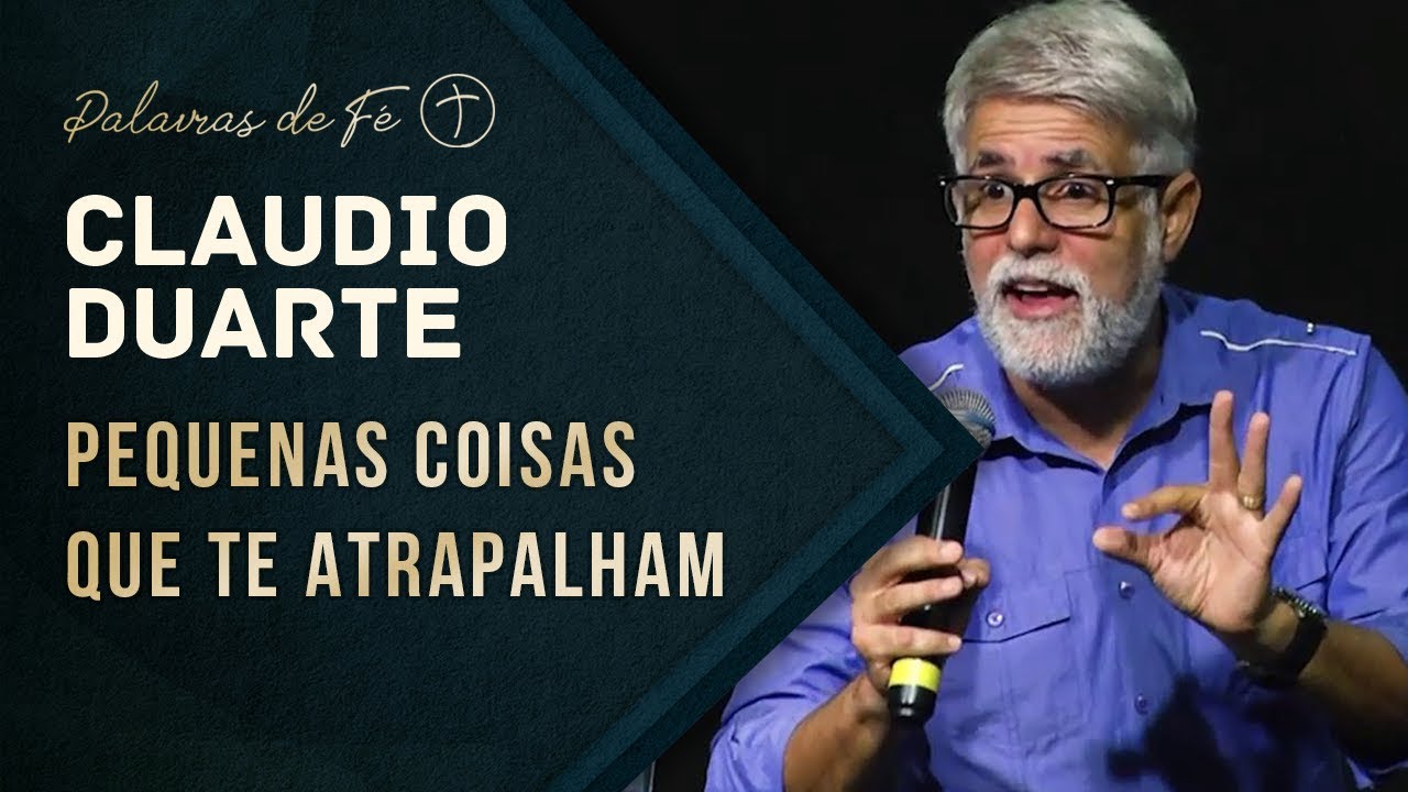 Pastor Cláudio Duarte - Pequenas coisas que te atrapalham | Palavras de Fé