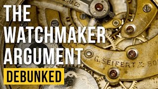 The Watchmaker Argument - Debunked (Teleological Argument - Refuted)
