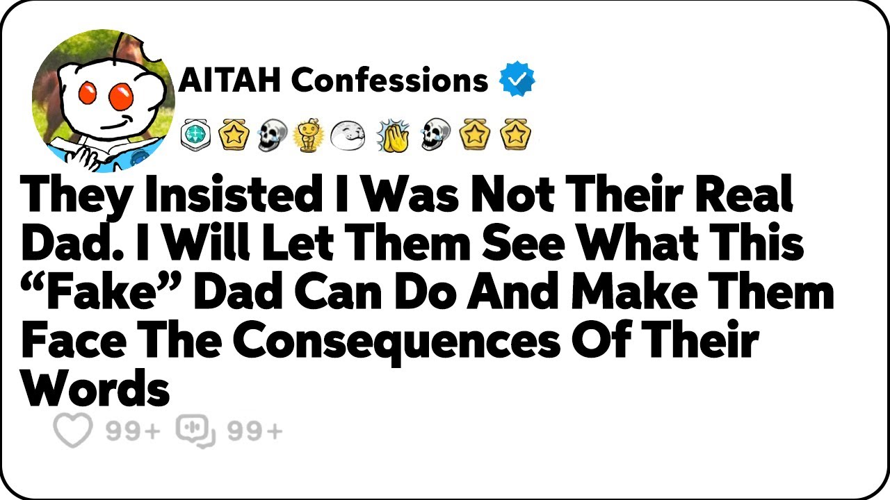 Claiming I Wasn't Their Real Dad Made Me Stop Caring. Now They Regret It. Reddit Stories