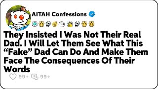 Claiming I Wasn't Their Real Dad Made Me Stop Caring. Now They Regret It. Reddit Stories