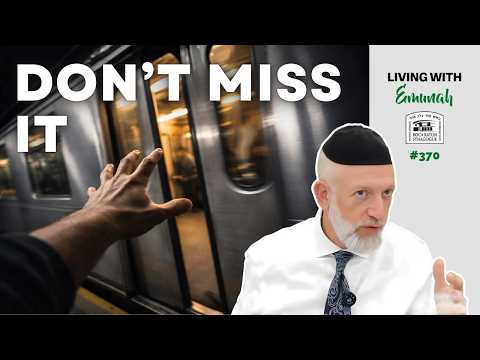 Don't MISS your chance! | Living with Emunah #370