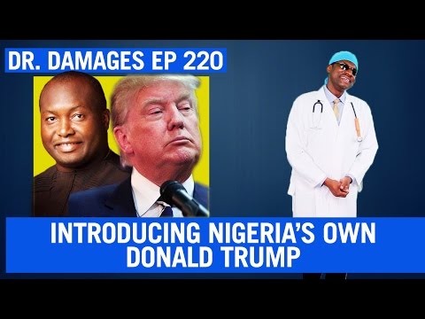 Dr. Damages Show - Episode 220: Introducing Nigeria’s Own Donald Trump