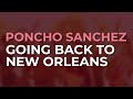 Poncho Sanchez - Going Back To New Orleans (Official Audio)
