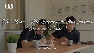 Download lagu Hal Hebat - Ifan Seventeen ft Ifan Govinda Accoustic Version Terpopuler mp3
