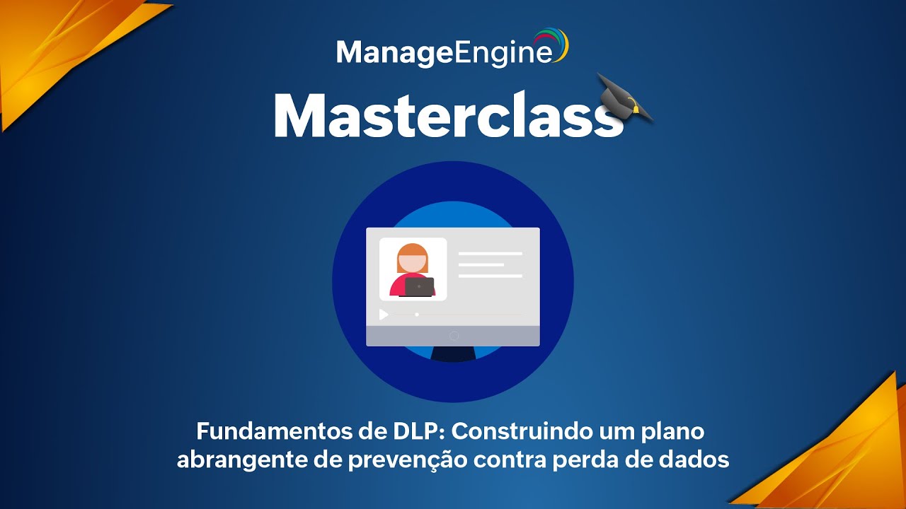 Masterclass ManageEngine | SIEM: Construindo um plano abrangente de prevenção contra perda de dados