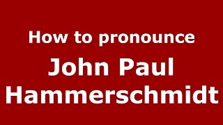 How to pronounce John Paul Hammerschmidt