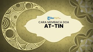 Cara Membaca Doa Surat At-Tin Ayat 1-8, Hafalan Surat Pendek Al-Quran
