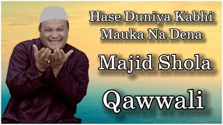Hase Duniya Kabhi Mauka Na Dena  Majid Shola - Qaw