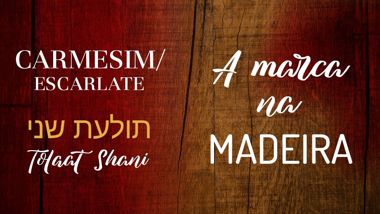 TOLAAT SHANI (Carmesim/Escarlate): A Marca na Madeira | Pecado e Redenção