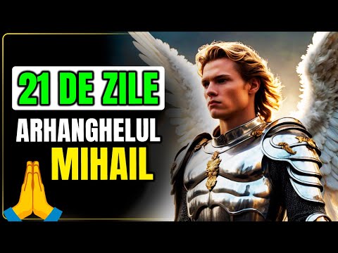 Rugăciunea miraculoasă de 21 de zile a Arhanghelului Mihail pentru o VIAȚĂ de LINIȘTE!
