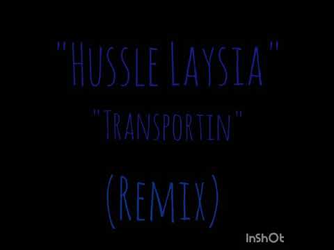 Hussle Laysia - Transportin (Remix)