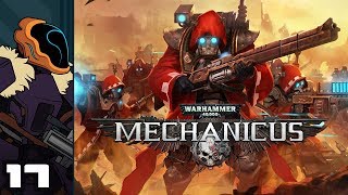 Let&#39;s Play Warhammer 40,000: Mechanicus - Part 17 - Silence The Heretics!