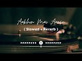 Aankhon Mai Aansu Slowed Reverb Hum Jese Jee Rahe Hai Koi Jeeke To Btaye New Hindi Song