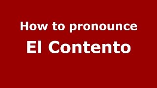 How to pronounce El Contento