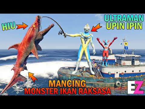 ULTRAMAN UPIN IPIN MANCING MONSTER IKAN RAKSASA, HIU GANAS..!!! - GTA 5 BOCIL SULTAN