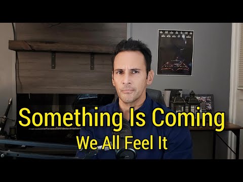 Something Is Coming, We All Feel It 