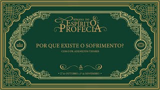 Semana do Espírito de Profecia | Tema 4: Por Que Existe o Sofrimento? - com Adenilton Tavares