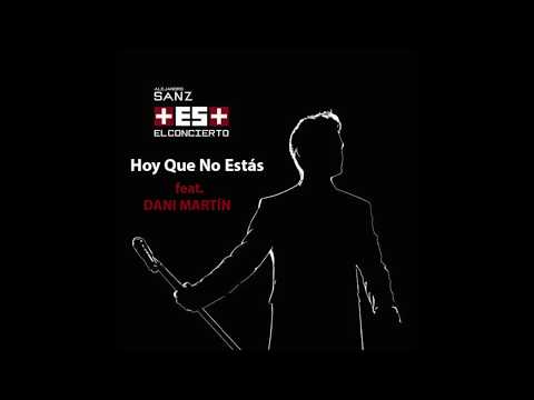 Alejandro Sanz (feat. Dani Martín) -  Hoy Que No Estás