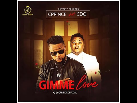 Cprince Feat CDQ - Gimme Love Lyrics