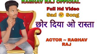 Chhor Diya O Rasta | Arijit Singh | Sad Song ( Raghav Raj ) Full Hd Video