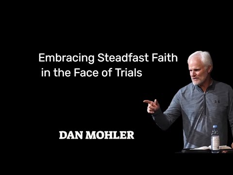 ✝️ Embracing Steadfast Faith in the Face of Trials - Dan Mohler