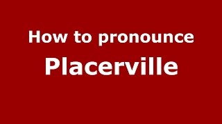 How to pronounce Placerville