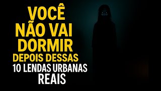 Você NÃO Vai Dormir Depois Dessas 10 Lendas Urbanas Reais