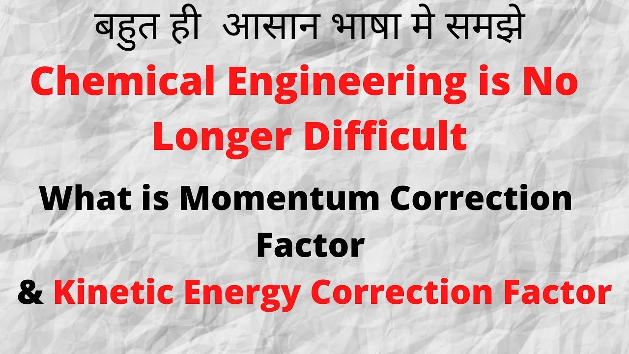 Kinetic and Momentum Correction Factor for Fluid , Explain in very Easy Words