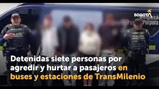 Detenidas siete personas por agredir y hurtar a pasajeros en buses y estaciones de TransMilenio