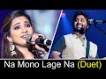 Na Mono Lage Na (Duet)😍 | Arijit Singh & Shreya Ghoshal❤️🙈 | Best Live Performance