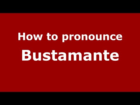 How to pronounce Bustamante