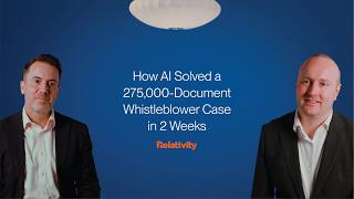 Relativity aiR | How AI Solved a 275,000-Document Whistleblower Case in 2 Weeks