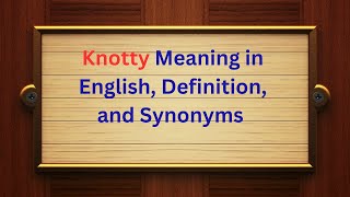 Knotty Meaning in English, Definition, and Knotty Synonyms | Thesaurus Thrive