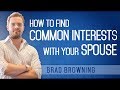 How to Find Common Interests With Spouse (And Re-Spark Your Chemistry)