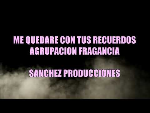 Me quedare con tus recuerdos → agrupación fragancia