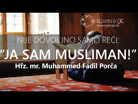 Nije dovoljno samo reći:" Ja sam musliman!" - hfz.mr. Muhammed Porča