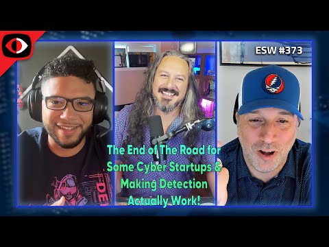 The end of the road for some cyber startups & making detection actually work! - ESW #373