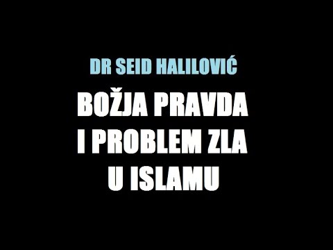 Dr Seid Halilović: Božja pravda i problem zla u islamu