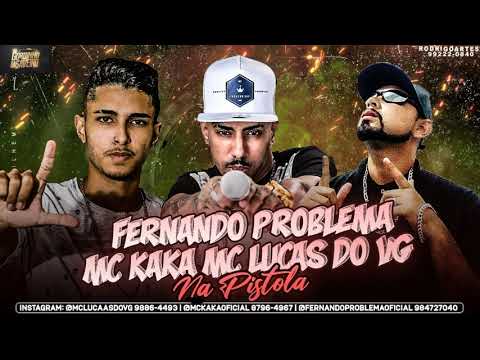 FERNANDO PROBLEMA, MC KAKÁ E MC LUCAS DO VG - NA PISTOLA