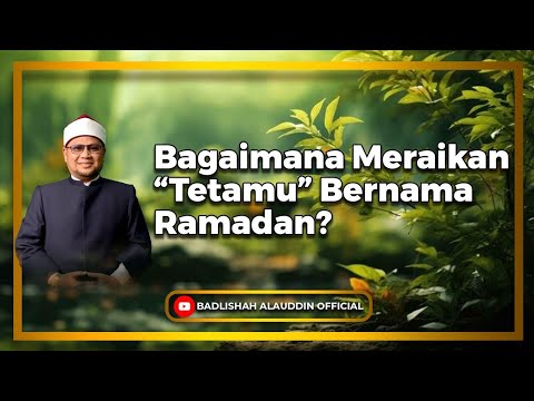 'Bagaimana Meraikan Tetamu Bernama Ramadhan?' - Dato' Badli Shah Alauddin