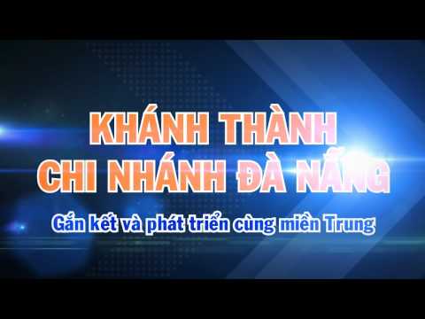 TVC - Opening Ceremony Ton Dong A - Danang Branch