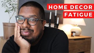 HOME DECOR FATIGUE | Tips to Lessen Your Home Decor Fatigue